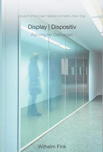 Display und Dispositiv: Ästhetische Ordnungen von Brill Fink / Wilhelm Fink Verlag