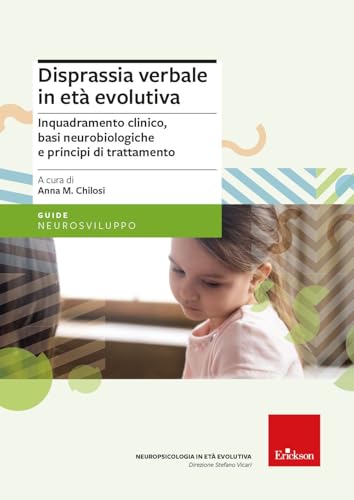 Disprassia verbale in età evolutiva. Inquadramento clinico, basi neurobiologiche e principi di trattamento. Nuova ediz. (Le guide Erickson)