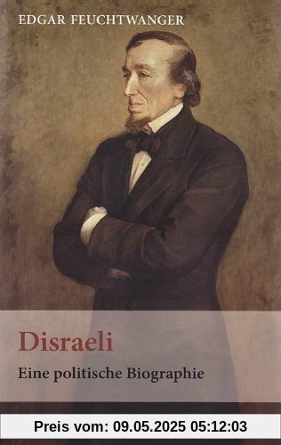 Disraeli: Eine politische Biographie Disraeli: Eine politische Biographie