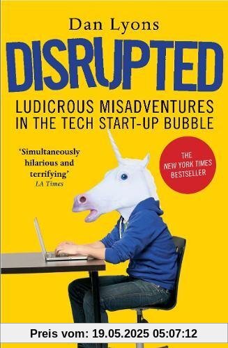 Disrupted: Ludicrous Misadventures in the Tech Start-up Bubble
