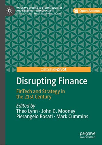 Disrupting Finance: FinTech and Strategy in the 21st Century (Palgrave Studies in Digital Business & Enabling Technologies) von Palgrave Pivot