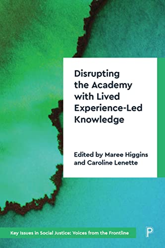 Disrupting the Academy with Lived Experience-Led Knowledge: Towards a Critical Perspective: Decolonising and Disrupting the Academy (Key Issues in Social Justice: Voices from the Frontline)