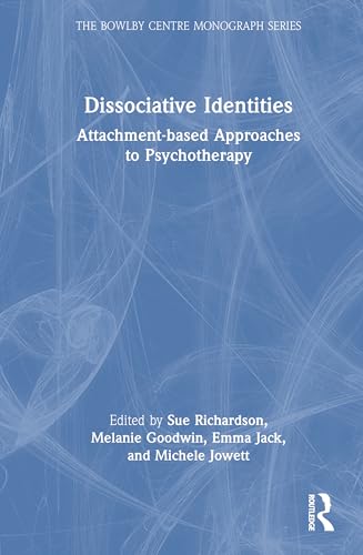Dissociative Identities: Attachment-based Approaches to Psychotherapy (Bowlby Centre Monograph) von Routledge