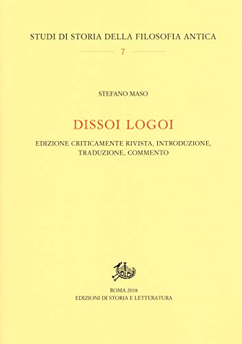 Dissoi Logoi. Edizione Criticamente Rivista, Introduzione, Traduzione, Commento (Studi di storia della filosofia antica)