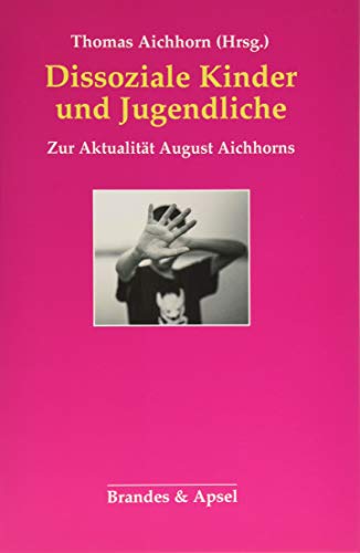 Dissoziale Kinder und Jugendliche: Zur Aktualität August Aichhorns