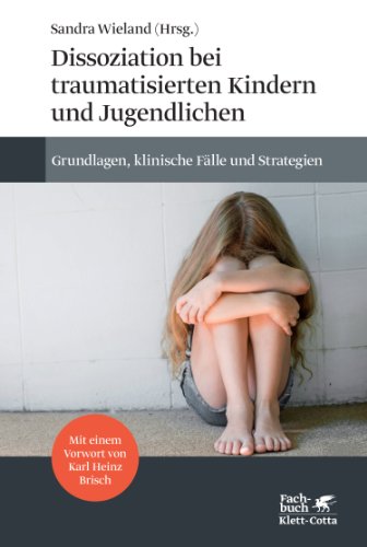 Dissoziation bei traumatisierten Kindern und Jugendlichen: Grundlagen, klinische Fälle und Strategien Dissoziation bei traumatisierten Kindern und Jugendlichen: Grundlagen, klinische Fälle und Strategien