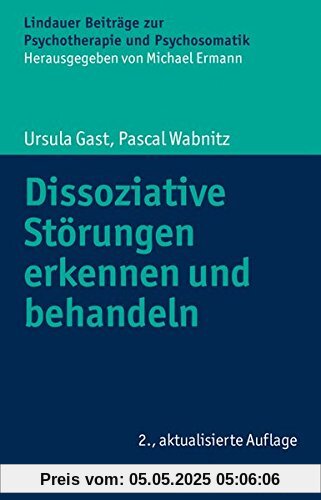 Dissoziative Störungen erkennen und behandeln (Lindauer Beiträge zur Psychotherapie und Psychosomatik)