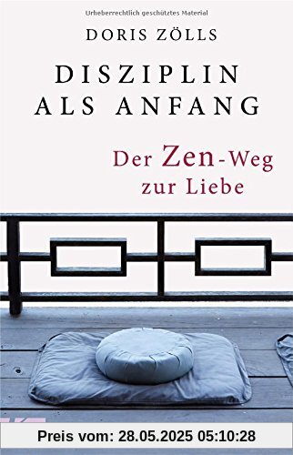 Disziplin als Anfang: Der Zen-Weg zur Liebe Disziplin als Anfang: Der Zen-Weg zur Liebe
