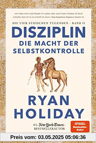 Disziplin – die Macht der Selbstkontrolle: Die vier stoischen Tugenden Band II – Discipline is Destiny: The Power of Self-Control deutsche Ausgabe Disziplin – die Macht der Selbstkontrolle: Die vier stoischen Tugenden Band II – Discipline is Destiny: The Power of Self-Control deutsche Ausgabe