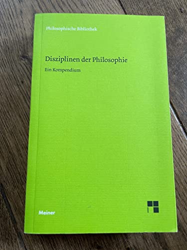 Disziplinen der Philosophie: Ein Kompendium (Philosophische Bibliothek)