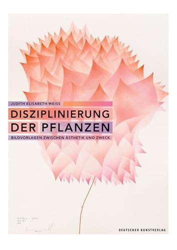 Disziplinierung der Pflanzen: Bildvorlagen zwischen Ästhetik und Zweck von de Gruyter