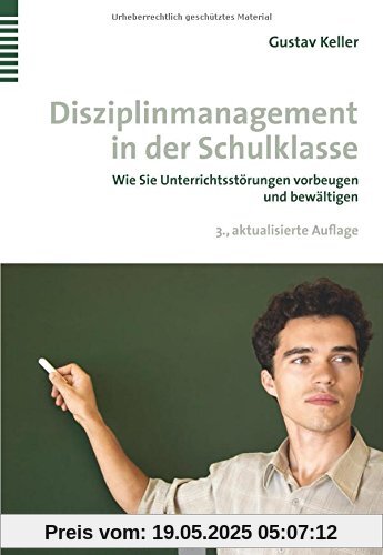 Disziplinmanagement in der Schulklasse: Wie Sie Unterrichtsstörungen vorbeugen und bewältigen Disziplinmanagement in der Schulklasse: Wie Sie Unterrichtsstörungen vorbeugen und bewältigen