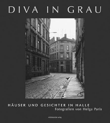 Diva in Grau: Häuser und Gesichter in Halle von Mitteldeutscher Verlag