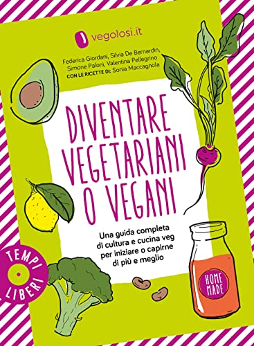 Diventare vegetariani o vegani. Una guida completa di cultura e cucina veg per iniziare o capirne di più e meglio (Tempi liberi) von Gribaudo