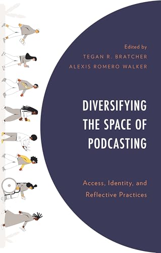 Diversifying the Space of Podcasting: Access, Identity, and Reflective Practices Diversifying the Space of Podcasting: Access, Identity, and Reflective Practices von Lexington Books/Fortress Academic