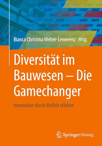 Diversität im Bauwesen - Die Gamechanger: Innovation durch Vielfalt stärken von Springer Vieweg