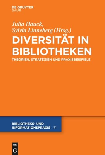 Diversität in Bibliotheken: Theorien, Strategien und Praxisbeispiele (Bibliotheks- und Informationspraxis, 71, Band 71)