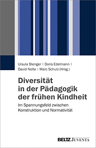 Diversität in der Pädagogik der frühen Kindheit: Im Spannungsfeld zwischen Konstruktion und Normativität von Beltz Juventa