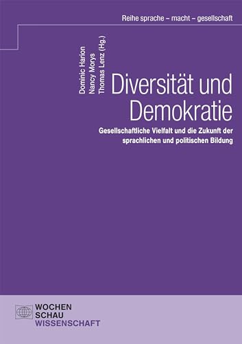 Diversität und Demokratie: Gesellschaftliche Vielfalt und die Zukunft der sprachlichen und politischen Bildung (sprache - macht - gesellschaft) von Wochenschau Verlag