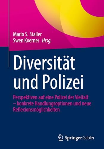 Diversität und Polizei: Perspektiven auf eine Polizei der Vielfalt – konkrete Handlungsoptionen und neue Reflexionsmöglichkeiten Diversität und Polizei: Perspektiven auf eine Polizei der Vielfalt – konkrete Handlungsoptionen und neue Reflexionsmöglichkeiten