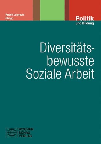 Diversitätsbewusste Soziale Arbeit (Politik und Bildung) von Wochenschau Verlag