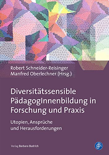Diversitätssensible PädagogInnenbildung in Forschung und Praxis: Utopien, Ansprüche und Herausforderungen