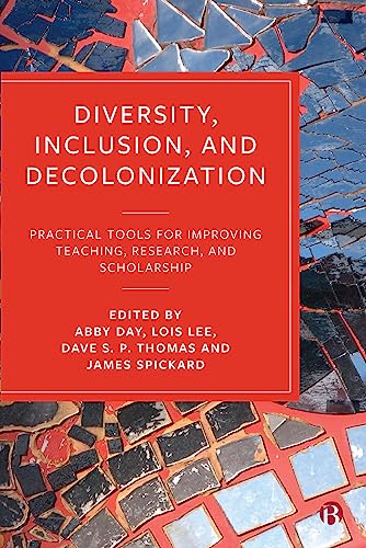 Diversity, Inclusion, and Decolonization: Practical Tools for Improving Teaching, Research, and Scholarship von Bristol University Press