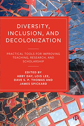 Diversity, Inclusion, and Decolonization: Practical Tools for Improving Teaching, Research, and Scholarship Diversity, Inclusion, and Decolonization: Practical Tools for Improving Teaching, Research, and Scholarship