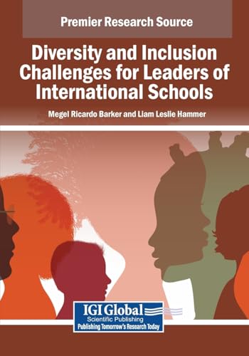 Diversity and Inclusion Challenges for Leaders of International Schools (Advances in Educational Marketing, Administration, and Leadership) von IGI Global