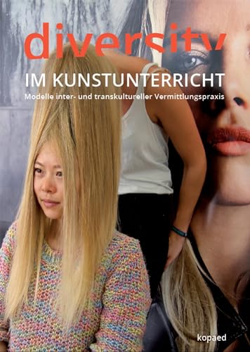 Diversity im Kunstunterricht: Modelle inter - und transkultureller Vermittlungspraxis von Kopd Verlag
