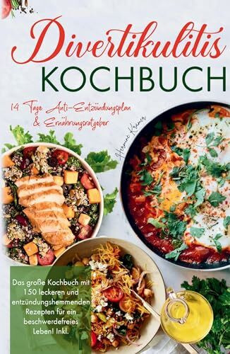 Divertikulitis Kochbuch - Das große Kochbuch mit 150 leckeren und entzündungshemmenden Rezepte... Divertikulitis Kochbuch - Das große Kochbuch mit 150 leckeren und entzündungshemmenden Rezepte...