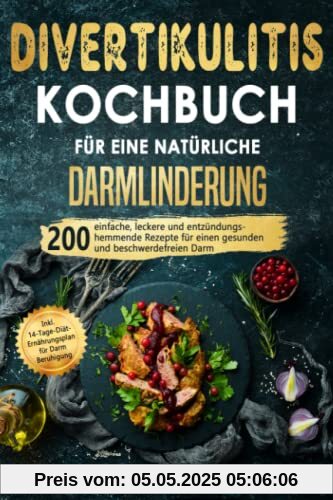 Divertikulitis Kochbuch für eine natürliche Darmlinderung: 200 einfache, leckere und entzündungshemmende Rezepte für einen gesunden und beschwerdefreien Darm. Inkl. 14-Tage-Plan für Darmberuhigung Divertikulitis Kochbuch für eine natürliche Darmlinderung: 200 einfache, leckere und entzündungshemmende Rezepte für einen gesunden und beschwerdefreien Darm. Inkl. 14-Tage-Plan für Darmberuhigung