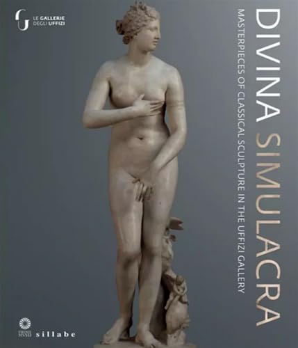 Divina simulacra. Masterpieces of classical sculpture in the Uffizi Gallery