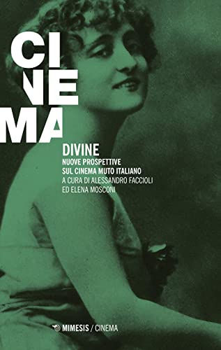 Divine. Nuove prospettive sul cinema muto italiano (Cinema / Minima) von Mimesis