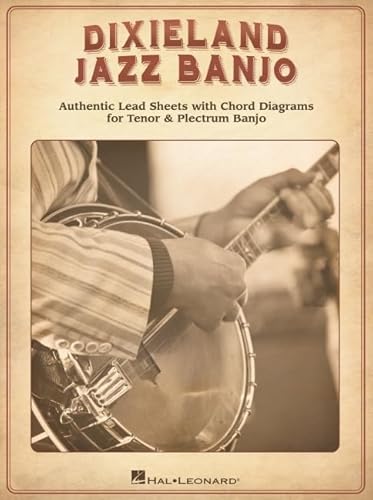 Dixieland Jazz Banjo: Authentic Lead Sheets With Chord Diagrams for Tenor & Plectrum Banjo Dixieland Jazz Banjo: Authentic Lead Sheets With Chord Diagrams for Tenor & Plectrum Banjo