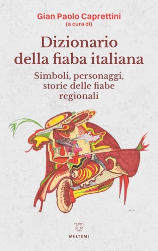Dizionario della fiaba italiana. Simboli, personaggi, storie delle fiabe regionali von Meltemi