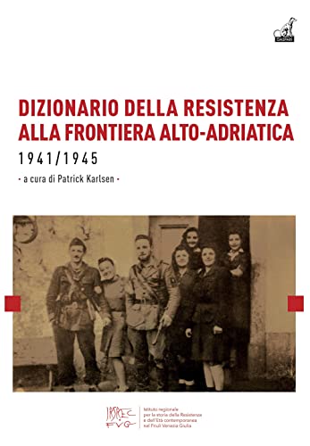 Dizionario della resistenza alla frontiera alto-adriatica 1941-1945 (Storica) von Gaspari