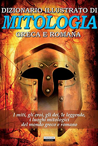 Dizionario illustrato di mitologia greca e romana. I miti, gli eroi, gli dei, le leggende, i luoghi mitologici del mondo greco e romano (Classici del pensiero) von CLASSICI DEL PENSIERO
