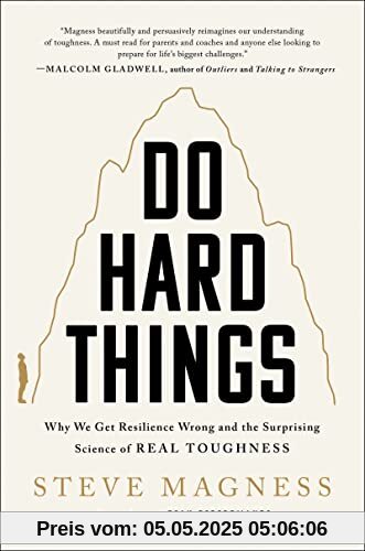Do Hard Things: Why We Get Resilience Wrong and the Surprising Science of Real Toughness