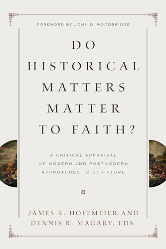 Do Historical Matters Matter to Faith?: A Critical Appraisal of Modern and Postmodern Approaches to Scripture von Crossway Books