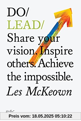 Do Lead: Share Your Vision. Inspire Others. Achieve the Impossible Do Lead: Share Your Vision. Inspire Others. Achieve the Impossible