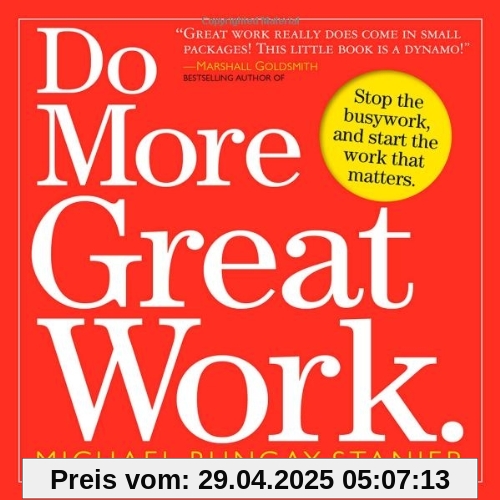 Do More Great Work: Stop the Busywork, and Start the Work That Matters
