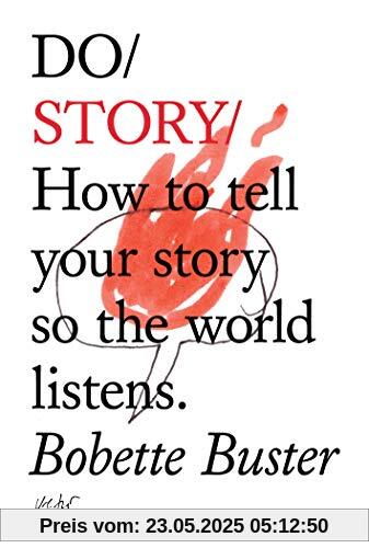 Do Story: How to Tell Your Story so the World Listens