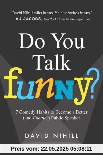 Do You Talk Funny?: 7 Comedy Habits to Become a Better (and Funnier) Public Speaker