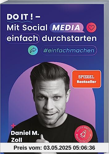 Do it! – Mit Social Media einfach durchstarten: Erfolgreich mit Social Media Marketing – Zielführend und effektiv auf allen Plattformen Sichtbarkeit generieren. #einfachmachen