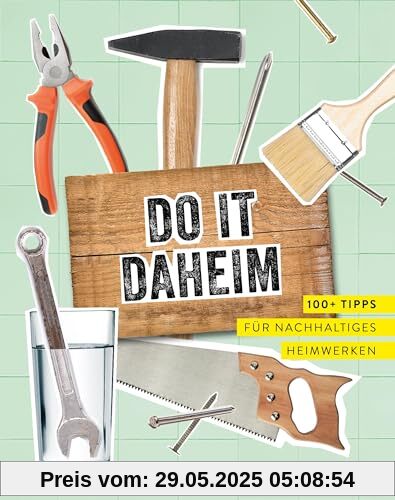 Do it daheim: 100+ Tipps für nachhaltiges Heimwerken