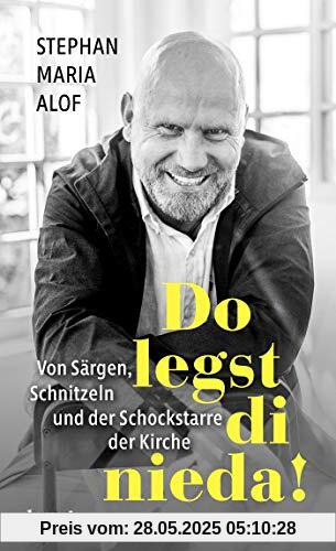 Do legst di nieda!: Von Särgen, Schnitzeln und der Schockstarre der Kirche Do legst di nieda!: Von Särgen, Schnitzeln und der Schockstarre der Kirche