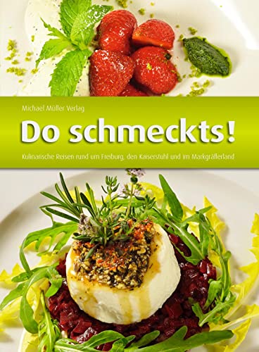 Do schmeckts!: Kulinarische Reisen rund um Freiburg, den Kaiserstuhl und im Markgräflerland Do schmeckts!: Kulinarische Reisen rund um Freiburg, den Kaiserstuhl und im Markgräflerland
