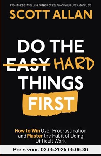 Do the Hard Things First: How to Win Over Procrastination and Master the Habit of Doing Difficult Work (Bulletproof Mindset Mastery Series)