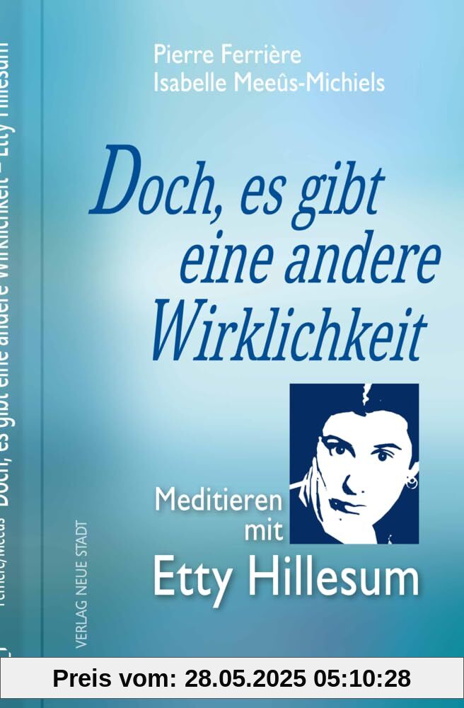 Doch, es gibt eine andere Wirklichkeit: Meditieren mit Etty Hillesum